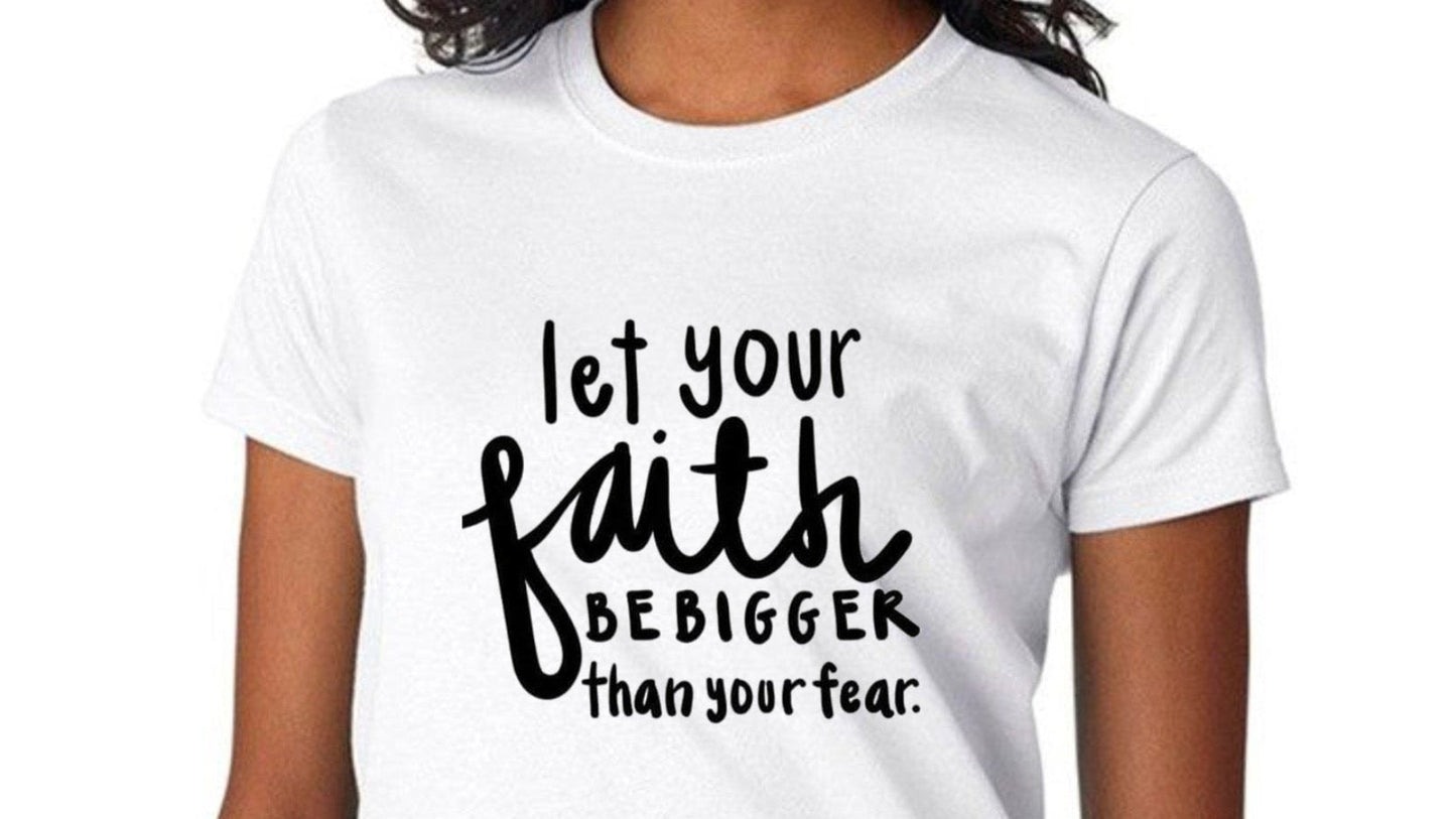 Your faith be bigger than your fear
